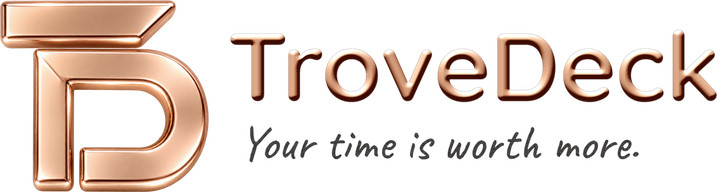 TroveDeck: Your time is worth more.